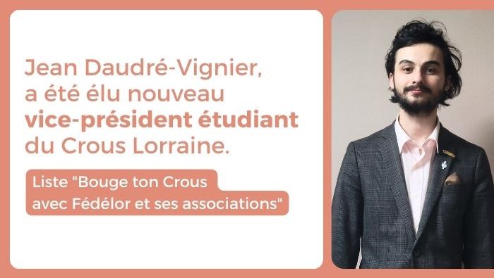 Jean Daudré-Vignier a été élu nouveau vice-président étudiant du Crous Lorraine. Liste "Bouge ton Crous avec Fédélor et ses associations".