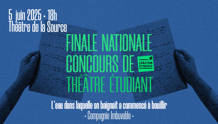 L’eau dans laquelle on baignait a commencé à bouillir - Finale du concours national de théâtre étudiant 1 piece 1 finale theatre