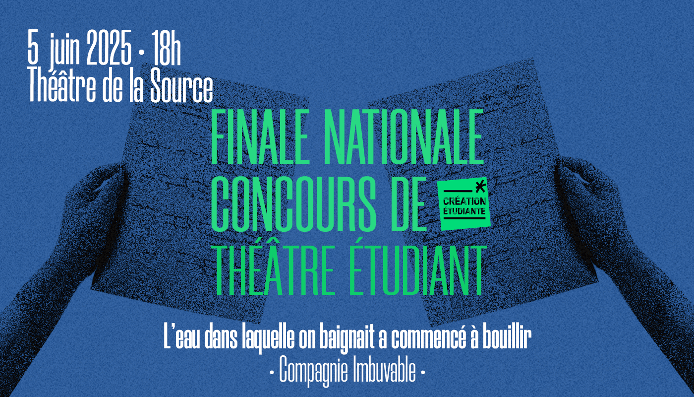 L’eau dans laquelle on baignait a commencé à bouillir - Finale du concours national de théâtre étudiant 1 piece 1 finale theatre
